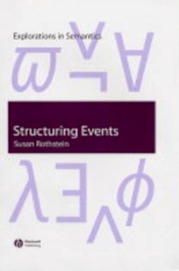 Susan Rothstein - Structuring Events: A Study in the Semantics of Lexical Aspect - 9781405106672 - V9781405106672