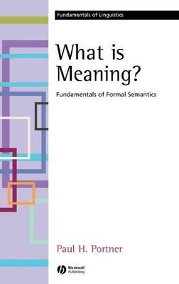 Paul H. Portner - What is Meaning?: Fundamentals of Formal Semantics - 9781405109178 - V9781405109178