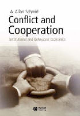 A. Allan Schmid - Conflict and Cooperation: Institutional and Behavioral Economics - 9781405113564 - V9781405113564