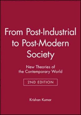 Krishan Kumar - From Post-Industrial to Post-Modern Society: New Theories of the Contemporary World - 9781405114295 - V9781405114295