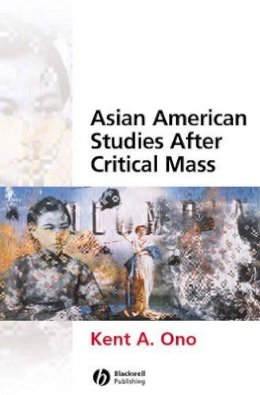 Kent A. Ono - Asian American Studies After Critical Mass - 9781405115971 - V9781405115971