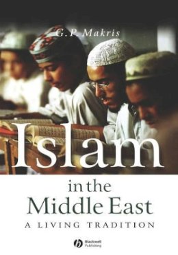 G. P. Makris - Islam in the Middle East: A Living Tradition - 9781405116022 - V9781405116022