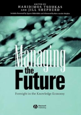 Haridimos Tsoukas - Managing the Future: Foresight in the Knowledge Economy - 9781405116152 - V9781405116152