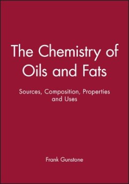 Frank Gunstone - The Chemistry of Oils and Fats: Sources, Composition, Properties and Uses - 9781405116268 - V9781405116268