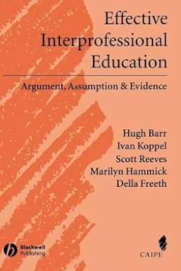 Hugh Barr - Effective Interprofessional Education: Argument, Assumption and Evidence (Promoting Partnership for Health) - 9781405116541 - V9781405116541