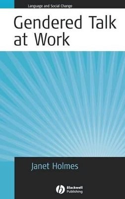 Janet Holmes - Gendered Talk at Work: Constructing Gender Identity Through Workplace Discourse - 9781405117586 - V9781405117586