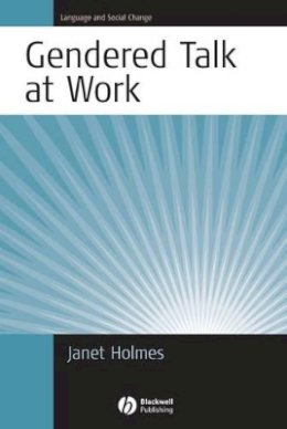 Janet Holmes - Gendered Talk at Work: Constructing Gender Identity Through Workplace Discourse - 9781405117593 - V9781405117593