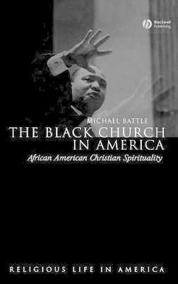 Michael Battle - The Black Church in America: African American Christian Spirtuality - 9781405118910 - V9781405118910