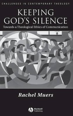 Rachel Muers - Keeping God´s Silence: Towards a Theological Ethics of Communication - 9781405118996 - V9781405118996