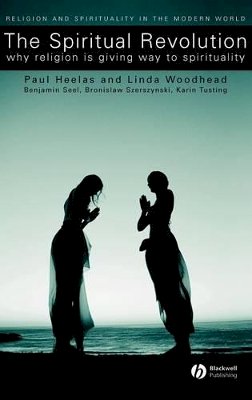 Paul Heelas - The Spiritual Revolution: Why Religion is Giving Way to Spirituality - 9781405119580 - V9781405119580