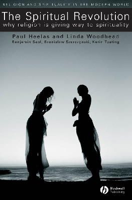 Paul Heelas - The Spiritual Revolution: Why Religion is Giving Way to Spirituality - 9781405119597 - V9781405119597