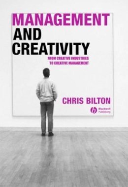 Chris Bilton - Management and Creativity: From Creative Industries to Creative Management - 9781405119955 - V9781405119955