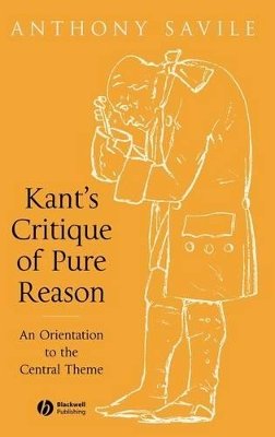 Anthony Savile - Kant´s Critique of Pure Reason: An Orientation to the Central Theme - 9781405120401 - V9781405120401