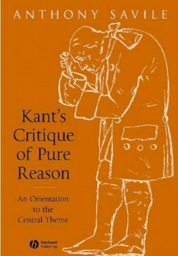 Anthony Savile - Kant´s Critique of Pure Reason: An Orientation to the Central Theme - 9781405120418 - V9781405120418