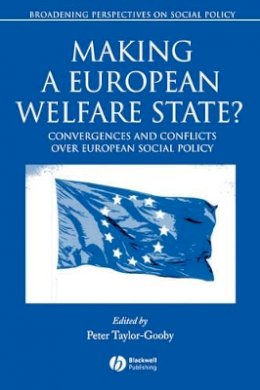 Taylor-Gooby - Making a European Welfare State?: Convergences and Conflicts Over European Social Policy - 9781405121163 - V9781405121163