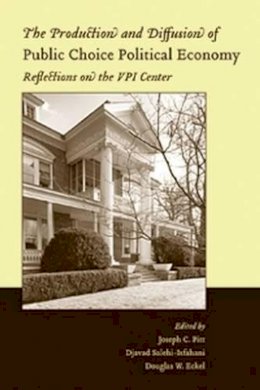 C Pitt - The Production and Diffusion of Public Choice Political Economy: Reflections on the VPI Center - 9781405124539 - V9781405124539