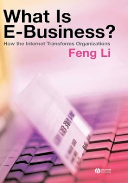 Feng Li - What is e-business?: How the Internet Transforms Organizations - 9781405125574 - V9781405125574