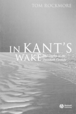 Tom Rockmore - In Kant´s Wake: Philosophy in the Twentieth Century - 9781405125710 - V9781405125710