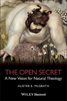 Alister E. McGrath - The Open Secret: A New Vision for Natural Theology - 9781405126915 - V9781405126915