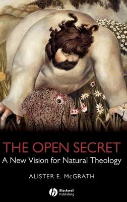 Alister McGrath - The Open Secret: A New Vision for Natural Theology - 9781405126922 - V9781405126922