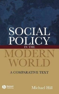 Michael Hill - Social Policy in the Modern World: A Comparative Text - 9781405127233 - V9781405127233