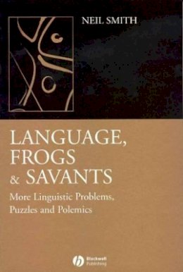 Neil Smith - Language, Frogs and Savants: More Linguistic Problems, Puzzles and Polemics - 9781405130387 - V9781405130387