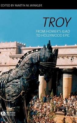 Winkler - Troy: From Homer´s Iliad to Hollywood Epic - 9781405131827 - V9781405131827