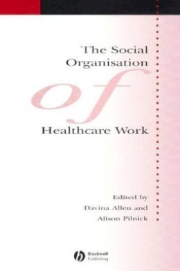 Jeffrey G. Allen - The Social Organisation of Healthcare Work - 9781405133340 - V9781405133340