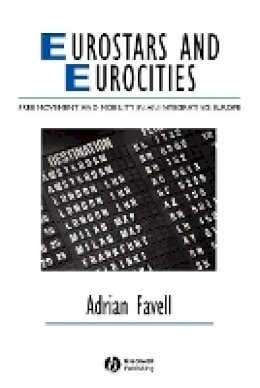 Adrian Favell - Eurostars and Eurocities: Free Movement and Mobility in an Integrating Europe - 9781405134040 - V9781405134040