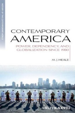 M. J. Heale - Contemporary America: Power, Dependency, and Globalization since 1980 - 9781405136402 - V9781405136402