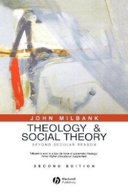 John Milbank - Theology and Social Theory: Beyond Secular Reason - 9781405136839 - V9781405136839