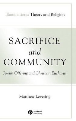 Matthew Levering - Sacrifice and Community: Jewish Offering and Christian Eucharist - 9781405136891 - V9781405136891