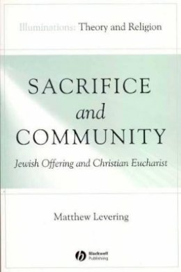 Matthew Levering - Sacrifice and Community: Jewish Offering and Christian Eucharist - 9781405136907 - V9781405136907