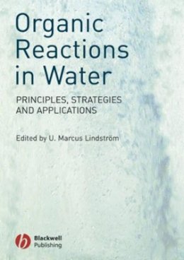 Lindstr M - Organic Reactions in Water: Principles, Strategies and Applications - 9781405138901 - V9781405138901