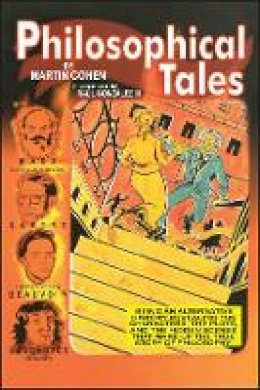 Martin Cohen - Philosophical Tales: Being an Alternative History Revealing the Characters, the Plots, and the Hidden Scenes That Make Up the True Story of Philosophy - 9781405140379 - V9781405140379