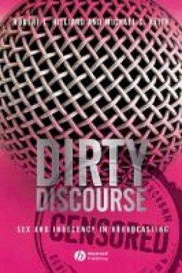 Robert L. Hilliard - Dirty Discourse: Sex and Indecency in Broadcasting - 9781405150538 - V9781405150538