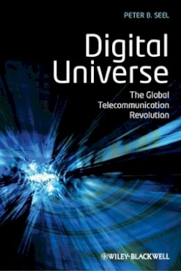 Peter B. Seel - Digital Universe: The Global Telecommunication Revolution - 9781405153294 - V9781405153294