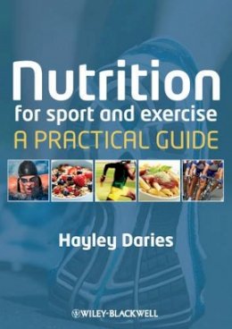 Hayley Daries - Nutrition for Sport and Exercise: A Practical Guide - 9781405153546 - V9781405153546