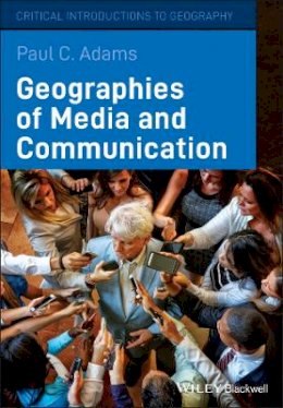 Paul C. Adams - Geographies of Media and Communication - 9781405154147 - V9781405154147