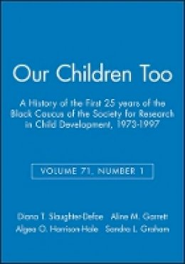 Graham - Our Children Too: A History of the First 25 years of the Black Caucus of the Society for Research in Child Development, 1973-1997, Volume 71, Number 1 - 9781405154857 - V9781405154857