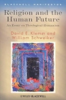 David E. Klemm - Religion and the Human Future: An Essay on Theological Humanism - 9781405155274 - V9781405155274