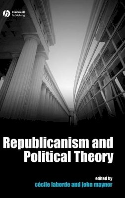 Cecile Laborde - Republicanism and Political Theory - 9781405155793 - V9781405155793