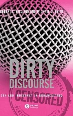 Robert L. Hilliard - Dirty Discourse: Sex and Indecency in Broadcasting - 9781405157827 - V9781405157827