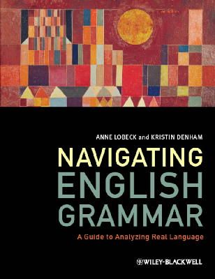 Anne Lobeck - Navigating English Grammar: A Guide to Analyzing Real Language - 9781405159944 - V9781405159944