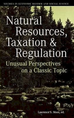 Moss - Natural Resources, Taxation, and Regulation: Unusual Perpsectives on a Classic Problem - 9781405159951 - V9781405159951