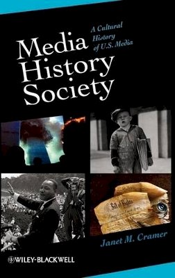 Janet M. Cramer - Media, History, Society: A Cultural History of U.S. Media - 9781405161190 - V9781405161190