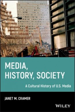 Janet M. Cramer - Media, History, Society: A Cultural History of U.S. Media - 9781405161206 - V9781405161206