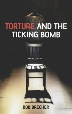 Bob Brecher - Torture and the Ticking Bomb - 9781405162012 - V9781405162012