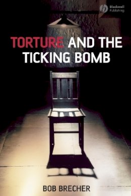 Bob Brecher - Torture and the Ticking Bomb - 9781405162029 - V9781405162029