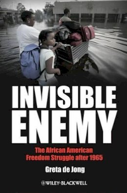 Greta De Jong - Invisible Enemy: The African American Freedom Struggle after 1965 - 9781405167178 - V9781405167178